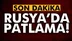Son dakika: Rusya'da patlama!