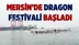 Mersin'de Dragon Festivali Heyecanı Başladı 