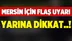 Mersin için sağanak yağış uyarısı