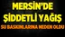 Mersin'de Şiddetli Yağış Hayatı Olumsuz Etkiledi