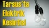 Tarsus'ta Elektrik Kesintisi 22 Ağustos 2017