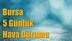 Bursa Hava Durumu (5 Günlük)