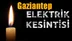 Gaziantep Elektrik Kesintisi