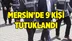 Mersin'de 9 Kişi Tutuklandı
