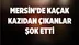 Mersin'de Kaçak Kazıdan Çıkanlar Şok Etti