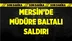 Mersin'de Kurum Müdürüne Saldırı