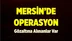 Mersin'de Operasyon