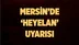Mersin'de Heyelana Karşı Belediye Başkanından Uyarı