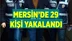 Mersin'de 29 Kişi Yakalandı