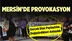 Provokatörlerin Hedefinde Mersin mi Var?