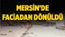 Mersin'de Faciadan Dönüldü