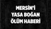 Mersin'i Yasa Boğan Ölüm Haberi