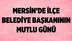 Mersin'de İlçe Belediye Başkanının Mutlu Günü
