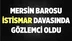 Mersin'i Sarsan İstismar Davasına, Baro Gözlemci Olarak Katıldı