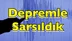 Depremle Sarsıldık