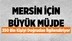 Mersin'de 350 Bin Kişinin Beklediği Müjde Geldi