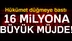 Hükümetten 16 Milyon'a Müjde