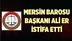 Mersin Barosu Başkanı Ali Er İstifa Etti