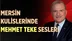 Mersin Kulislerinde Mehmet Teke Sesleri