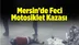 Mersin'de Motosiklet Kazası