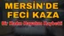 Mersin'de Trafik Kazası 1 Ölü