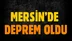 Mersin'de Deprem Öğle Saatlerinde Meydana Gelen Deprem Korkuya Neden Oldu