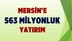 Mersin'e 563 Milyon TL'lik Yatırım