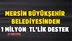 Mersin Büyükşehir Belediyesinden 1 Milyon TL'lik Destek