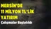 Mersin'de 11 Milyonluk Yatırım! Çalışmalar Başladı