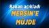 Son dakika..! Bakan açıkladı: Mersin'e büyük müjde