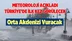 Meteoroloji Flaş Diye Duyurdu: Türkiye'de İlk Kez Görülecek Dikkatli Olun