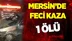 Mersin'de Feci Kaza 1 Ölü