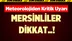 Meteoroloji'den Mersin'e Kritik Uyarı Geldi!