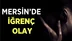Mersin'de İğrenç Olay. Baba 9 Yaşındaki Kızına Cinsel İstismarda Bulundu