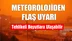 Meteorolojiden Çok Önemli Uyarı! Tehlikeli Boyutlara Ulaştı