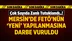 Mersin'de FETÖ'nün Yeniden Yapılanmasına Büyük Operasyon