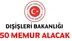 Dışişleri Bakanlığı 50 memur alacak