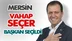 CHP Mersin Büyükşehir Belediye Başkan Adayı Vahap Seçer  Kazandı