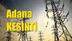 Adana Elektrik Kesintisi 10 Nisan 2019 Çarşamba Günü