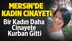 Mersin Gülnar’da Hatice Kavak Eşi Tarafından Bıçaklanarak Öldürüldü