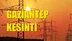 Gaziantep Elektrik Kesintisi 12 Aralık Perşembe