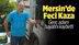 Mersin Erdemli'deki Kazada Fesih Erol Hayatını Kaybetti