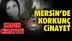 Mersin'de Korkunç Kadın Cinayeti! Mezitli'de Meydana Gelen Cinayet Olayında Katil, Öldürdüğü Tuba Ateş'in Başında Beklemiş