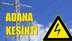 Adana Elektrik Kesintisi 28 Eylül Salı