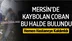 Mersin’de Çobanlık Yaparken Kaybolan Gence Ulaşıldı