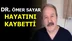 Ortopedi Uzmanı Dr. Ömer Sayar Kaldırıldığı Hastanede Hayatını Kaybetti