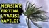 Akdeniz Bölgesi'nin Toroslar Kesimi İle Mersin'in Batısında Kuvvetli Rüzgar ve Fırtına Bekleniyor!