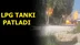 Tarsus'ta Lpg Tankı Patladı, Çevrede Yangın Çıktı