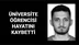 TARSUS ÜNIVERSİTESİ ÖĞRENCİSİ HAYATINI KAYBETTİ