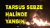 Tarsus Sebze Halinde Yangın
